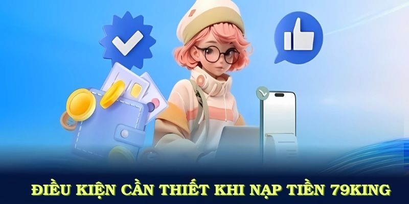 Điều kiện cần thiết khi nạp tiền 79KING