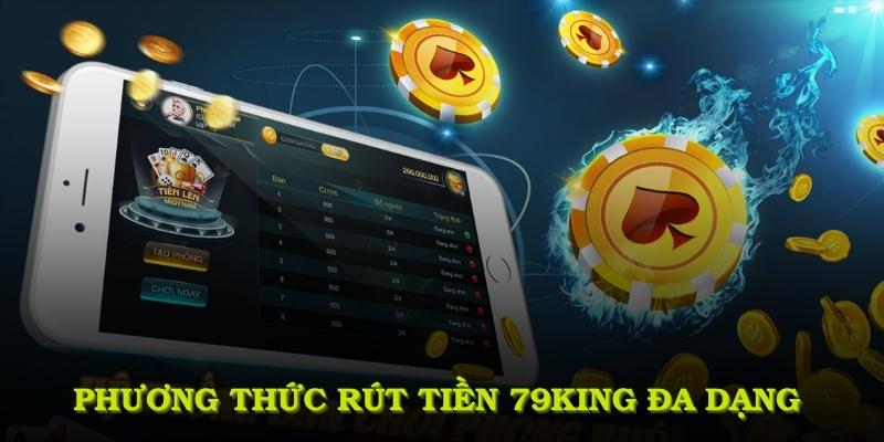Phương thức rút tiền 79KING đa dạng và tiện lợi