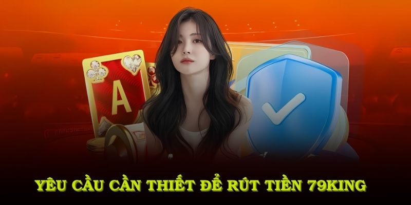 Yêu cầu cần thiết để rút tiền 79KING thành công